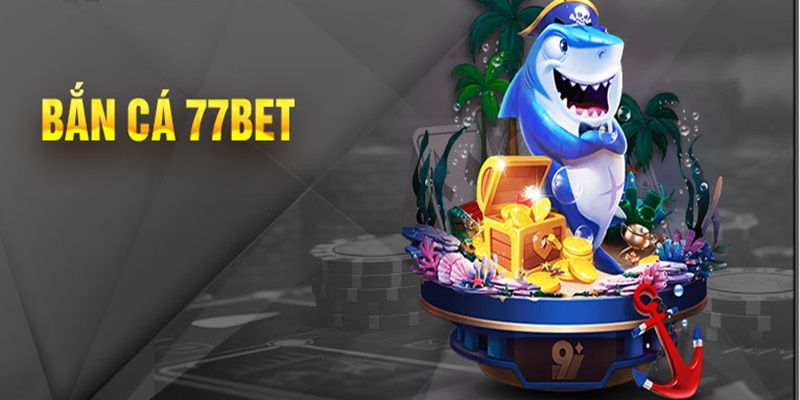 Giới thiệu sảnh bắn cá tại 77BET