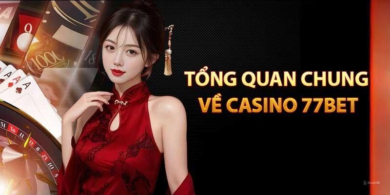 Casino 77BET cùng những thông tin cụ thể nhất