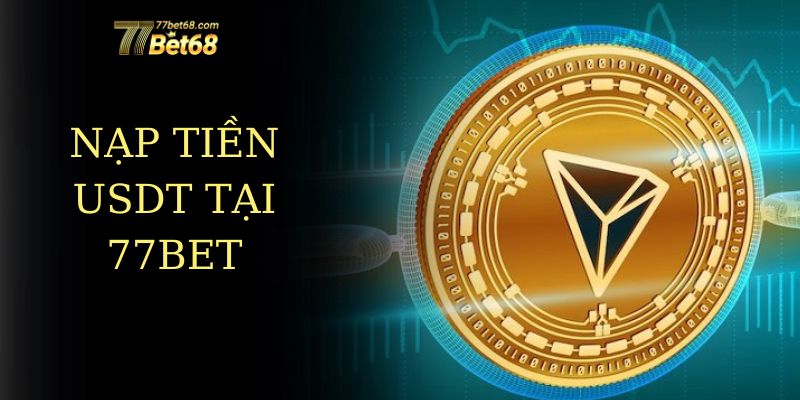 nạp tiền usdt tại 77bet