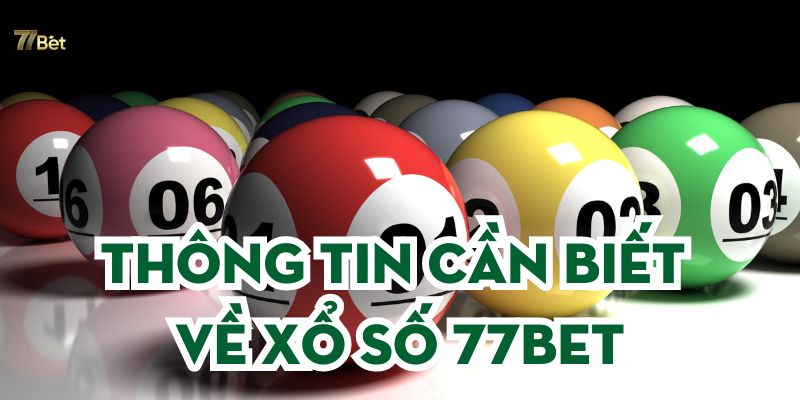 Thông tin cần biết về 77BET xổ số